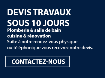 Devis travaux sous 10 jours Plomberie & salle de bain cuisine & rénovation Suite à notre rendez-vous physique ou téléphonique vous recevrez notre devis.